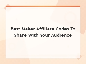 Best Maker Affiliate Codes to Share with Your Audience in 2025