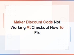 Fix Maker Discount Code Not Working at Checkout - Quick Solutions