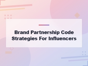 Brand Partnership Code Strategies for Influencers: Maximize Earnings and Growth