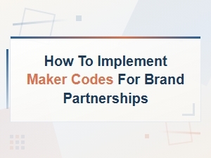 How to Implement Maker Codes for Brand Partnerships