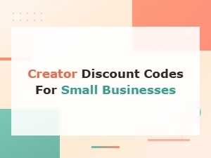 Creator Discount Codes for Small Businesses: Save on Top Tools and Services