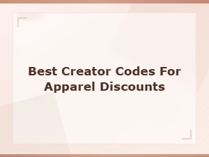 Best Creator Codes for Apparel Discounts on Limited Time Deals