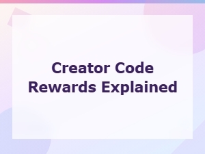 Creator Code Rewards Explained: How to Earn Limited Time Deals