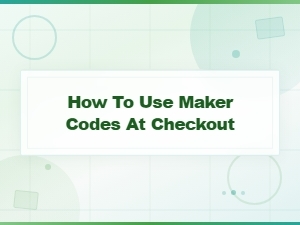 How to Use Maker Codes at Checkout for Limited Time Creator Deals