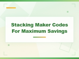 Stacking Maker Codes for Maximum Savings on Limited Time Creator Deals