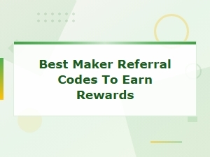 Best Maker Referral Codes to Earn Rewards in 2025