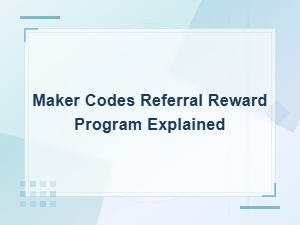Maker Codes Referral Reward Program Explained: How It Works & Benefits